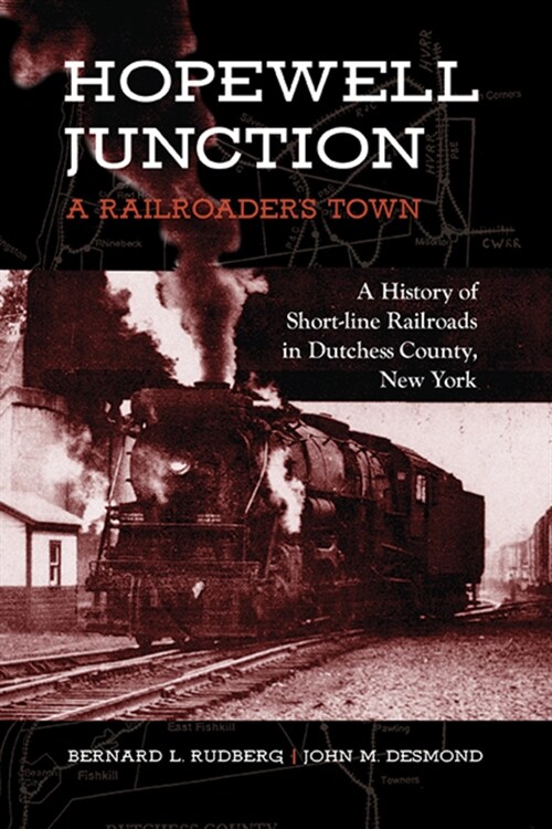 Hopewell Junction: A Railroaders Town: A History of Short-Line Railroads in Dutchess County, New York (Paperback)