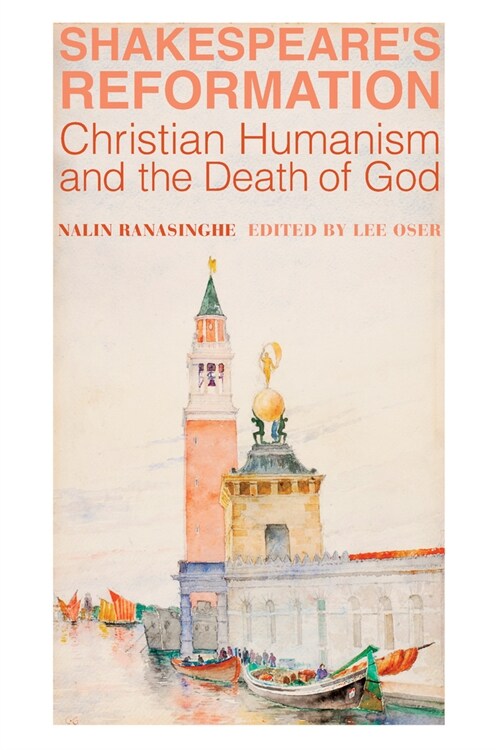 Shakespeares Reformation: Christian Humanism and the Death of God (Hardcover)