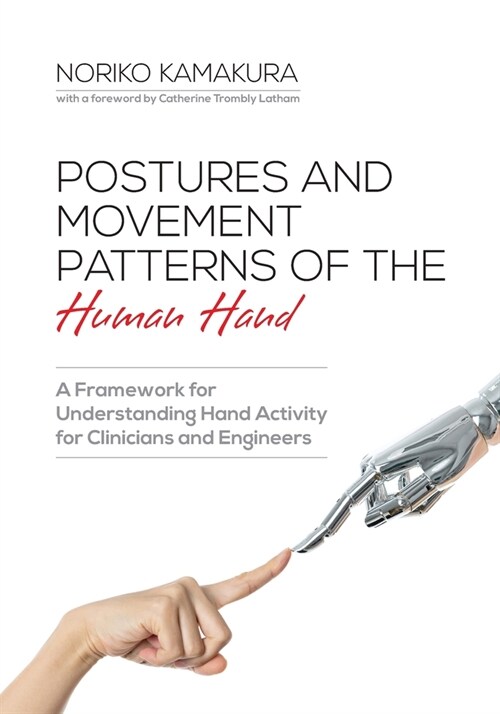 Postures and Movement Patterns of the Human Hand: A Framework for Understanding Hand Activity for Clinicians and Engineers (Paperback)