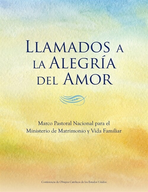 Llamados a la Alegr a del Amor: Marco Pastoral Nacional para el Ministerio de Matrimonio y Vida Familiar (Paperback)