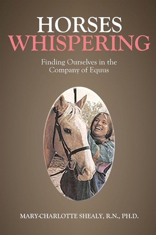 Horses Whispering: Finding Ourselves in the Company of Equus (Paperback)