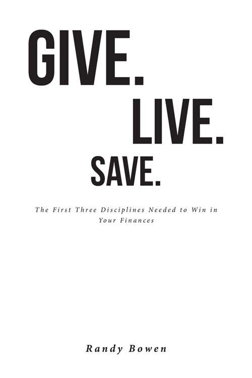 Give. Live. Save.: The First Three Disciplines Needed to Win in Your Finances (Paperback)