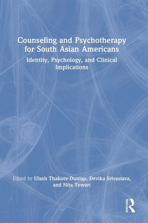 Counseling and Psychotherapy for South Asian Americans : Identity, Psychology, and Clinical Implications (Hardcover)