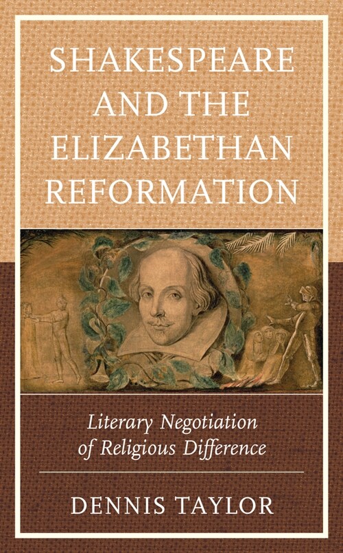 Shakespeare and the Elizabethan Reformation: Literary Negotiation of Religious Difference (Hardcover)