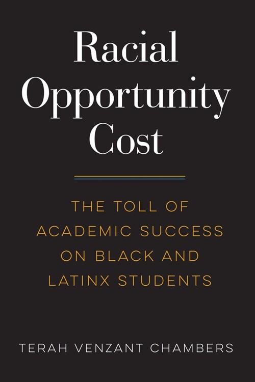 Racial Opportunity Cost: The Toll of Academic Success on Black and Latinx Students (Paperback)