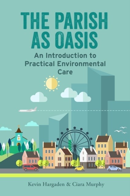 The Parish as Oasis: An Introduction to Practical Environmental Care (Paperback)