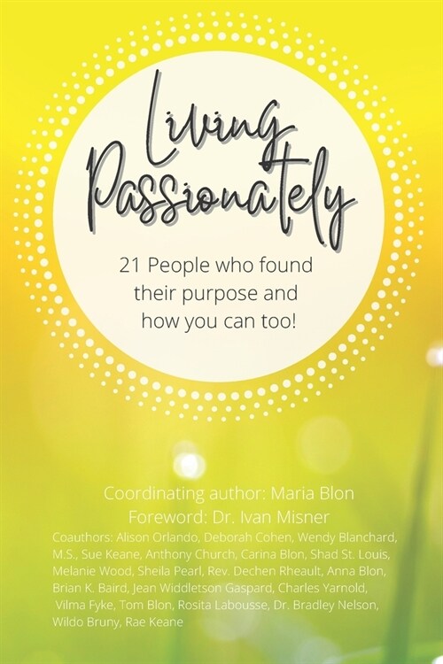 Living Passionately: 21 People who found their purpose and how you can too! (Paperback)