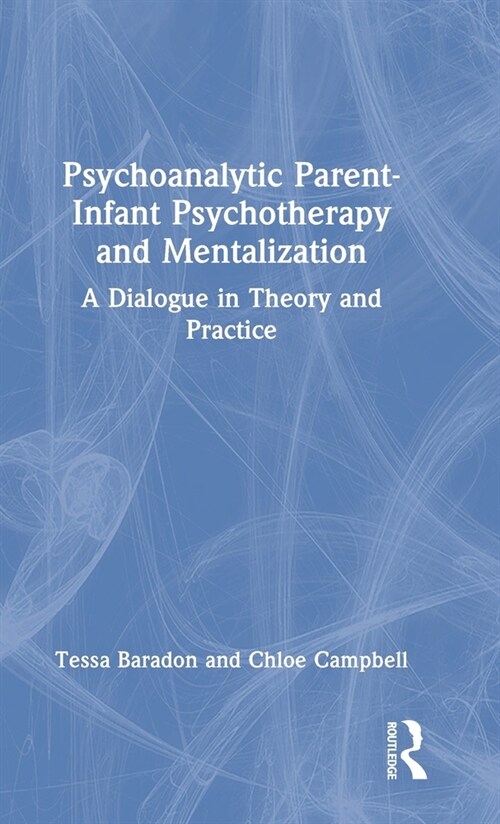 Psychoanalytic Parent-Infant Psychotherapy and Mentalization : A Dialogue in Theory and Practice (Hardcover)