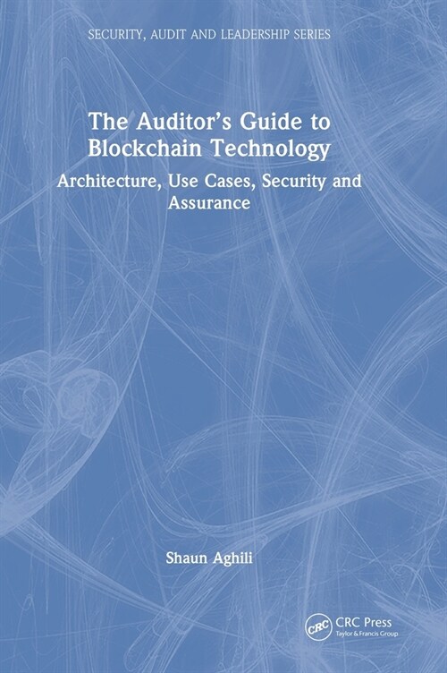 The Auditor’s Guide to Blockchain Technology : Architecture, Use Cases, Security and Assurance (Hardcover)