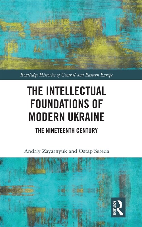The Intellectual Foundations of Modern Ukraine : The Nineteenth Century (Hardcover)