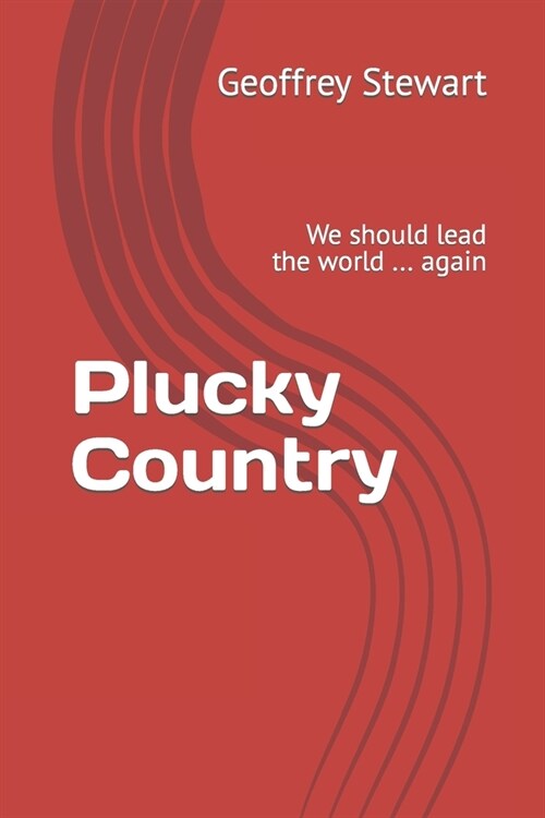 Plucky Country: We should lead the world ... again (Paperback)