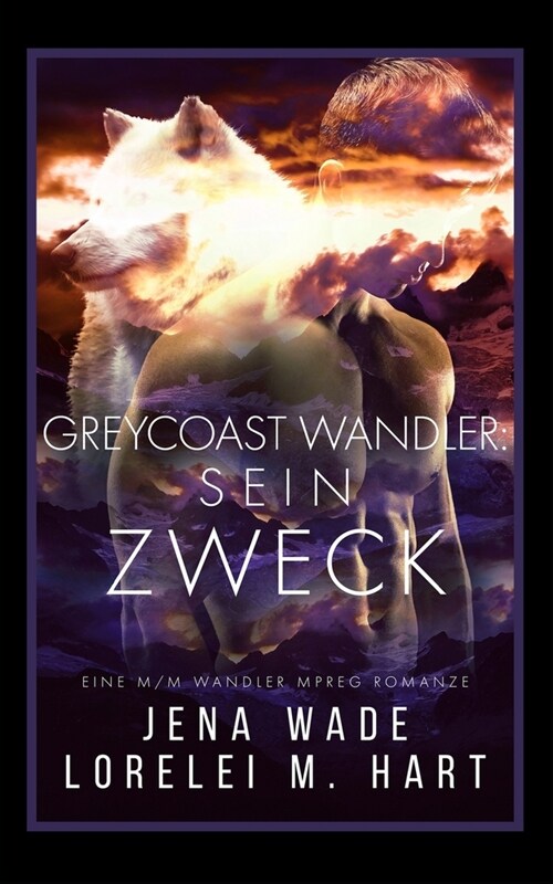 Greycoast Wandler: Sein Zweck: Eine M/M Wandler Mpreg Romanze (Paperback)