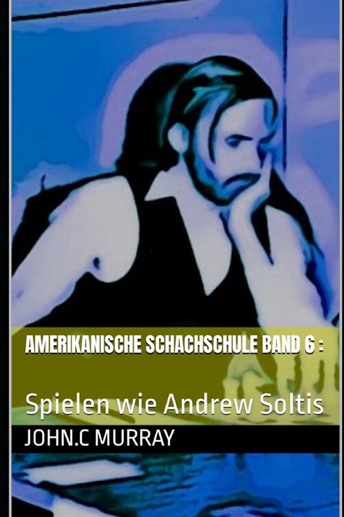 Amerikanische Schachschule Band 6: Spielen wie Andrew Soltis (Paperback)