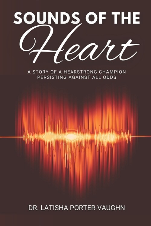 Sounds of the Heart: A Story of a HearStrong Champion Persisting Against All Odds (Paperback)
