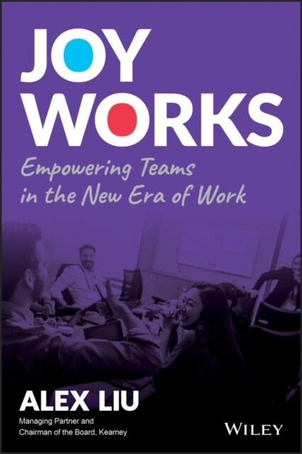 Joy Works: Empowering Teams in the New Era of Work (Hardcover)