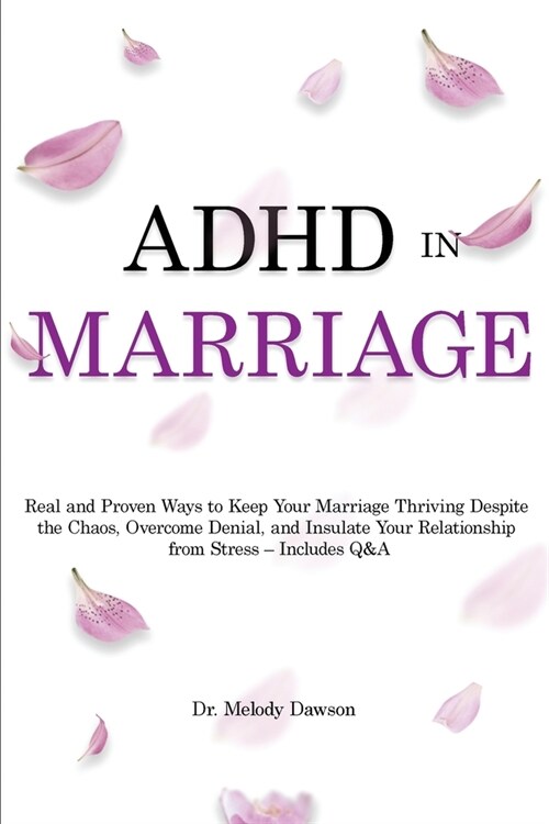ADHD in Marriage: Real and Proven Ways to Keep Your Marriage Thriving Despite the Chaos, Overcome Denial, and Insulate Your Relationship (Paperback)