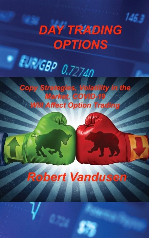 Day Trading Options: Copy Strategies, Volatility in the Market, COVID-19 Will Affect Option Trading (Hardcover)