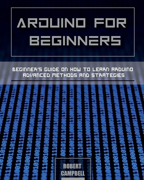 Arduino for Beginners: Beginners guide on How To Learn Arduino Advanced Methods and Strategies (Paperback)