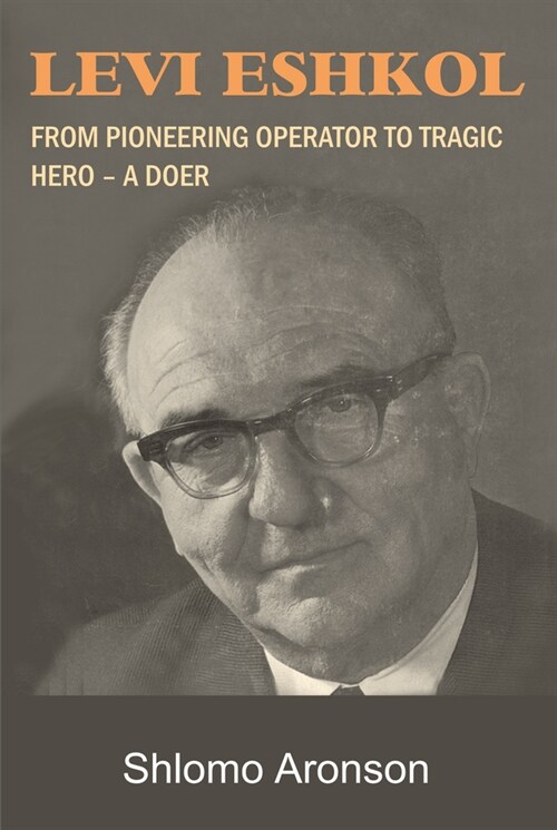 Levi Eshkol : From Pioneering Operator to Tragic Hero - A Doer (Paperback)