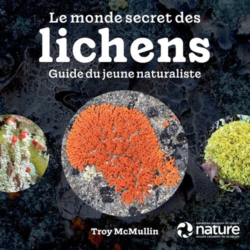 Le Monde Secret Des Lichens: Guide Du Jeune Naturaliste (Paperback)
