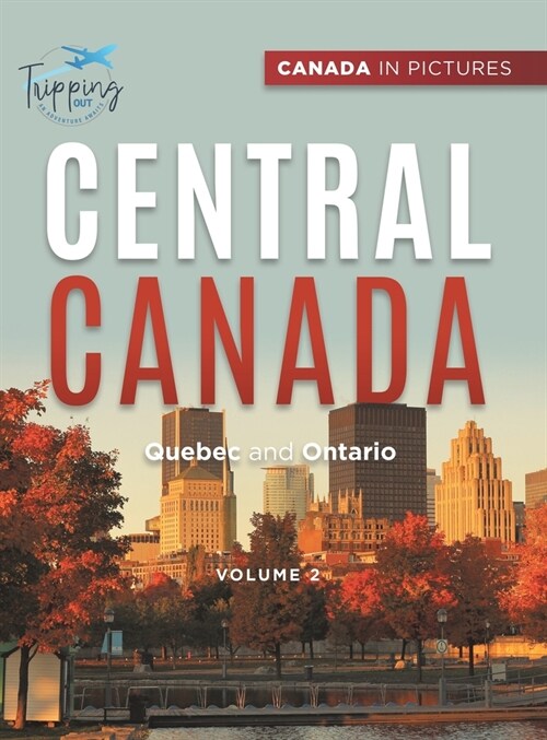 Canada In Pictures: Central Canada - Volume 2 - Quebec and Ontario (Hardcover)