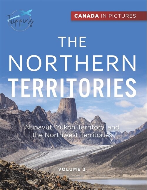 Canada In Pictures: The Northern Territories - Volume 3 - Nunavut, Yukon Territory, and the Northwest Territories (Paperback)