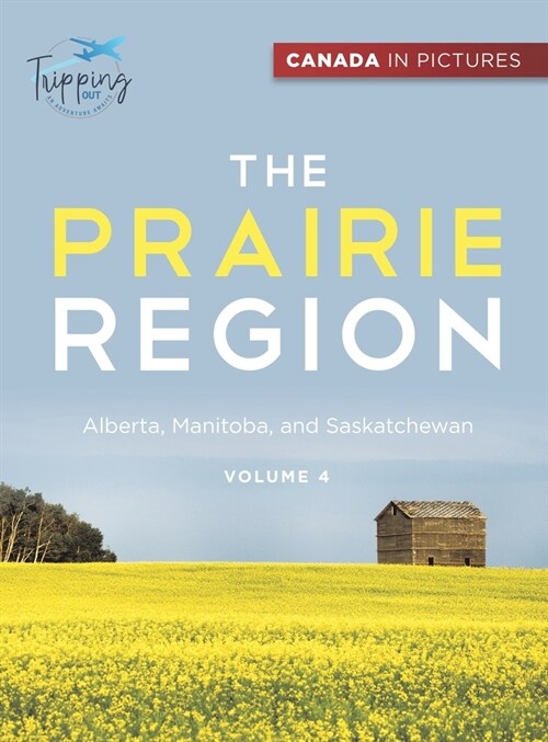 Canada In Pictures: The Prairie Region - Volume 4 - Alberta, Manitoba, and Saskatchewan (Hardcover)