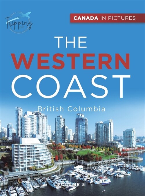 Canada In Pictures: The Western Coast - Volume 5 - British Columbia (Hardcover)