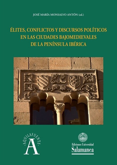Elites, conflictos y discursos politicos en las ciudades bajomedievales de la Peninsula Iberica (Book)