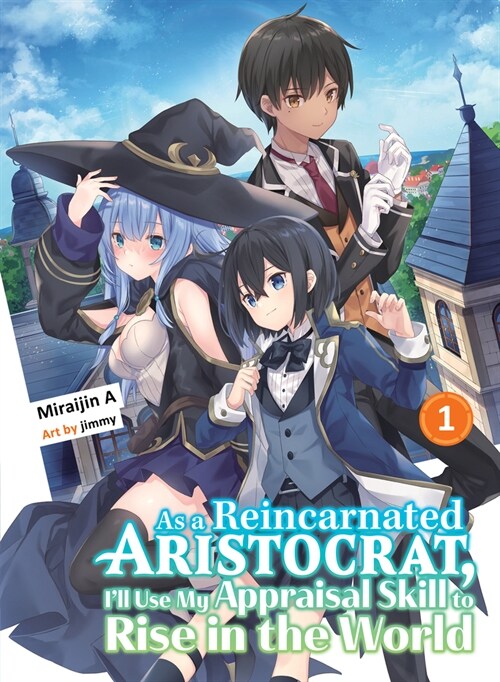 As a Reincarnated Aristocrat, Ill Use My Appraisal Skill to Rise in the World 1 (Light Novel) (Paperback)