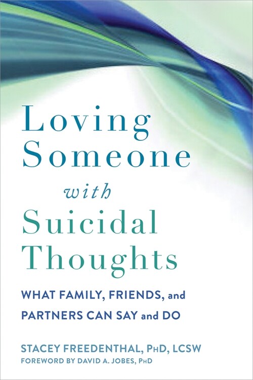 Loving Someone with Suicidal Thoughts: What Family, Friends, and Partners Can Say and Do (Paperback)