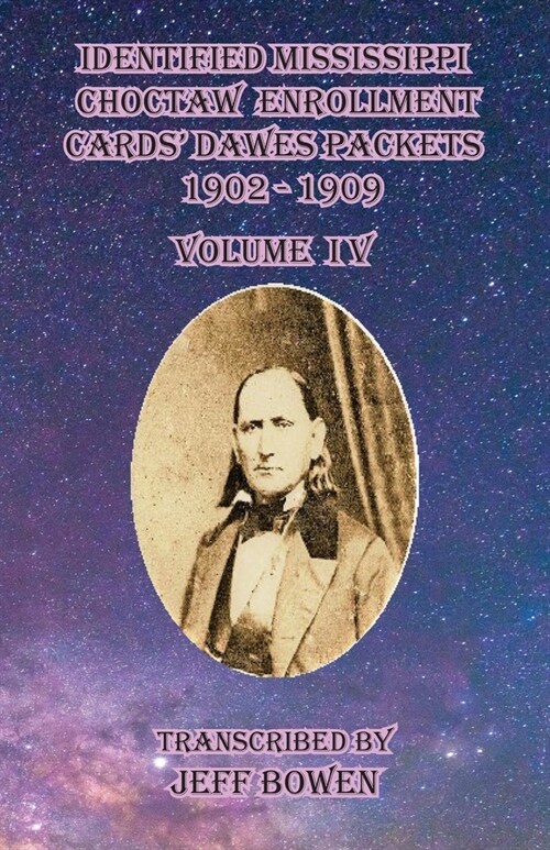 Identified Mississippi Choctaw Enrollment Cards Dawes Packets 1902 - 1909: Volume IV (Paperback)