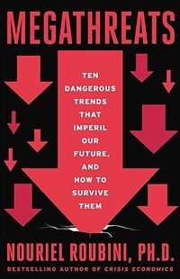 Megathreats : ten dangerous trends that imperil our future, and how to survive them