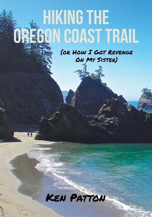 Hiking the Oregon Coast Trail: (or How I Got Revenge on My Sister) (Paperback)
