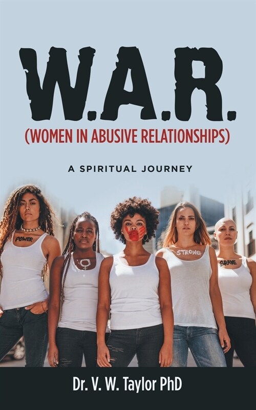 W.A.R. (Women in Abusive Relationships): A Spiritual Journey (Paperback)