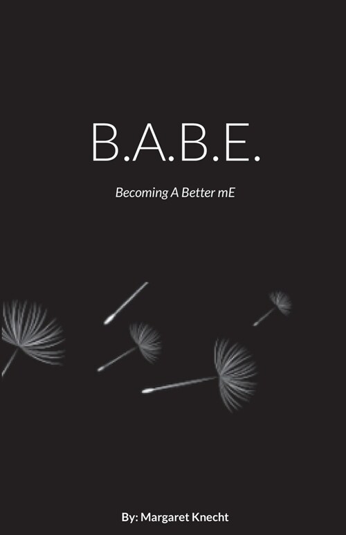 B.A.B.E. - Dandelion Cover: Becoming A Better mE (Paperback)