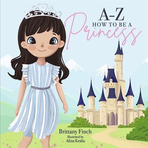 A-Z How to Be a Princess: Volume 1 (Hardcover)