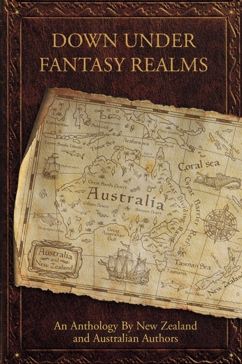 Down Under Fantasy Realms: An Anthology by New Zealand and Australian Authors (Paperback)