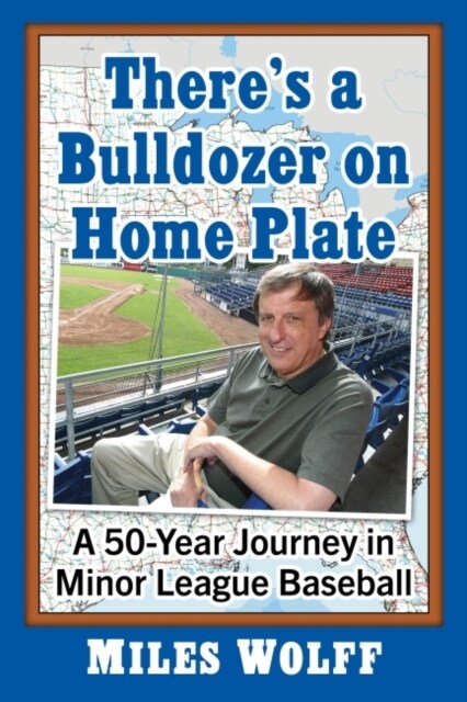 Theres a Bulldozer on Home Plate: A 50-Year Journey in Minor League Baseball (Paperback)