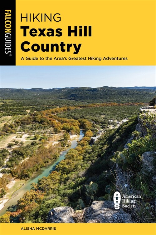 Hiking Texas Hill Country: A Guide to the Areas Greatest Hiking Adventures (Paperback)