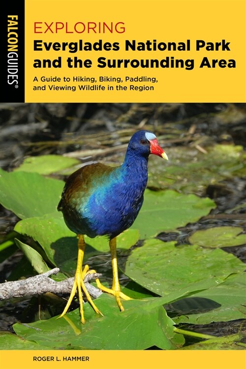 Exploring Everglades National Park and the Surrounding Area: A Guide to Hiking, Biking, Paddling, and Viewing Wildlife in the Region (Paperback, 3)