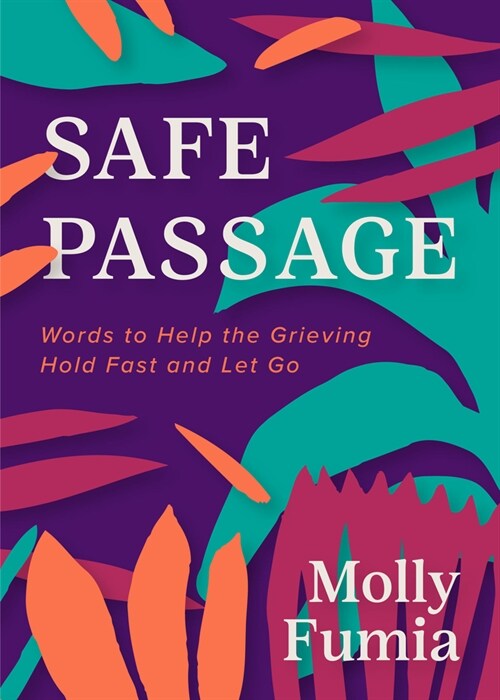 Safe Passage: Words to Help the Grieving Hold Fast and Let Go (Paperback)