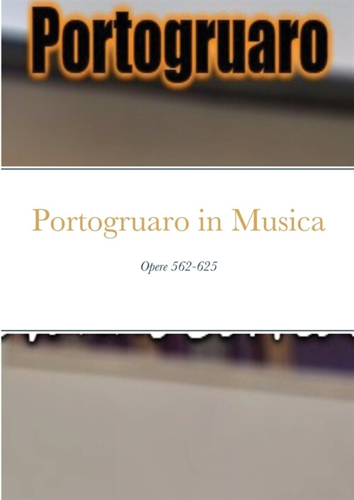Portogruaro in Musica: Opere 562-625 (Paperback)