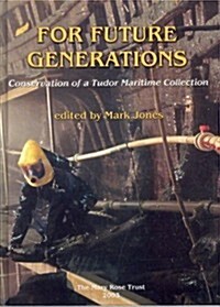 For Future Generations : Conservation of a Tudor Maritime Collection (Hardcover)