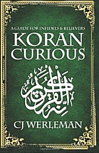 Koran Curious: A Guide for Infidels and Believers (Paperback)