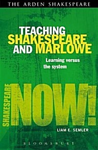 Teaching Shakespeare and Marlowe : Learning versus the System (Paperback)