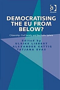 Democratising the EU from Below? : Citizenship, Civil Society and the Public Sphere (Hardcover, New ed)