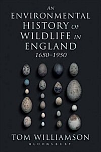 An Environmental History of Wildlife in England 1650 - 1950 (Paperback)