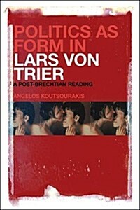 Politics as Form in Lars Von Trier: A Post-Brechtian Reading (Hardcover)