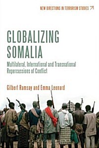 Globalizing Somalia: Multilateral, International and Transnational Repercussions of Conflict (Paperback)